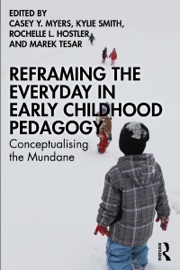 Reframing the Everyday in Early Childhood Pedagogy - Casey Y. Myers, Kylie Smith, Rochelle L. Hostler & Marek Tesar