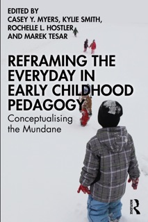Reframing the Everyday in Early Childhood Pedagogy by Casey Y. Myers, Kylie Smith, Rochelle L. Hostler & Marek Tesar