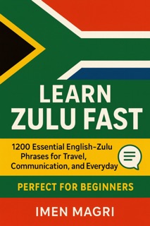 Learn Zulu Fast: 1200 Essential English–Zulu Phrases for Travel, Communication, and Everyday Use for Beginners by Imen Magri