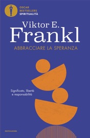 Abbracciare la speranza - Viktor E. Frankl