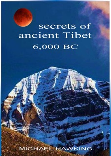 Secrets of Ancient Tibet, 6,000 B.C. by M.G. Hawking