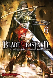 BLADE & BASTARD: Saga of the Unknown Adventurers Volume 6 - Kumo Kagyu