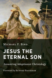 Jesus the Eternal Son by Michael F. Bird