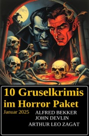 10 Gruselkrimis im Horror Paket Januar 2025 - Alfred Bekker, Arthur Leo Zagat & John Devlin
