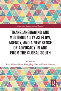 Translanguaging and Multimodality as Flow, Agency, and a New Sense of Advocacy in and from the Global South by Raúl Alberto Mora, Zhongfeng Tian & Ruth Harman