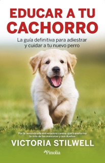 Cómo educar a tu cachorro by Victoria Stilwell