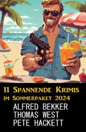 11 Spannende Krimis im Sommerpaket 2024 - Alfred Bekker, Pete Hackett & Thomas West