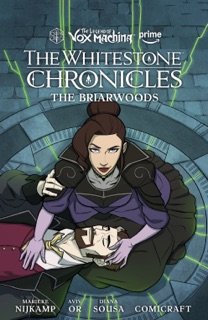 The Legend of Vox Machina: The Whitestone Chronicles Volume 3--The Briarwoods by Marieke Nijkamp, Aviv Or, Diana Sousa, Jimmy Betancourt & Richard Starkings
