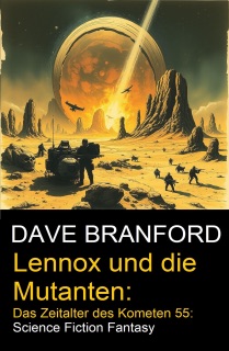 Lennox und die Mutanten: Das Zeitalter des Kometen 55: Science Fiction Fantasy by Dave Branford