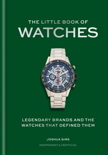 The Little Book of Watches by Josh Sims
