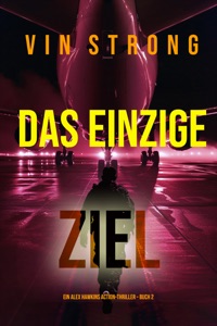 Das Einzige Ziel (Ein Alex Hawkins Action-Thriller – Buch 2)