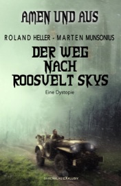 Amen und Aus – Der Weg nach Roosvelt Skys – Eine Dystopie - Roland Heller & Marten Munsonius