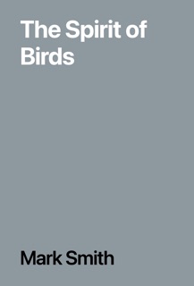The Spirit of Birds by Mark Smith