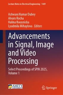 Advancements in Signal, Image and Video Processing by Ashwani Kumar Dubey, Álvaro Rocha, Halina Kwaśnicka & Lyudmila Mihaylova