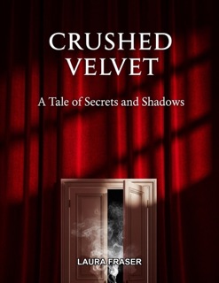 Crushed Velvet A Tale Of Secrets And Shadows by Laura Fraser