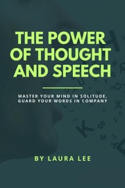 The Power of Thought and Speech - Laura Lee