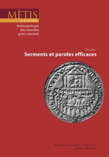Dossier : Serments et paroles efficaces by Clifford Ando, Christopher A. Faraone, Bruce Lincoln, Irene Polinskaya, David G. Martinez, Claude Calame, Marcello Carastro, Thomas Habinek, Nicole Lanérès, Noémie Hosoi, Florence Gherchanoc, Giulia Sissa, Pierre Bonnechere, Madalina Dana, Marine Bretin-Chabrol, Frédérique Ildefonse & Marcel Detienne