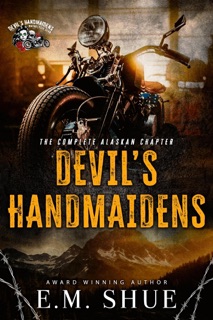 Devil's Handmaidens MC: The Complete Alaskan Chapter by E.M. Shue