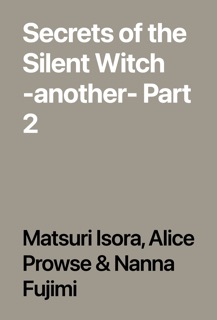 Secrets of the Silent Witch -another- Part 2 by Matsuri Isora, Alice Prowse & Nanna Fujimi