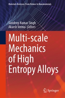 Multi-scale Mechanics of High Entropy Alloys by Sandeep Kumar Singh & Akarsh Verma
