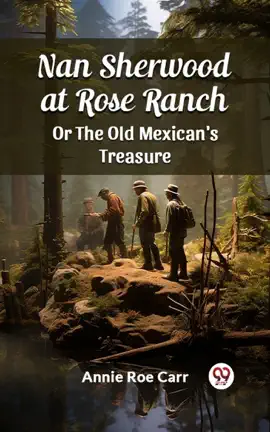 Read: Nan Sherwood at Rose Ranch Or Book The Old Mexican's Treasure