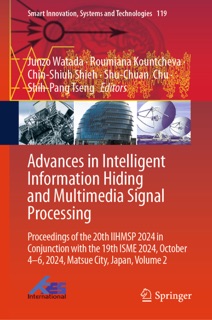 Advances in Intelligent Information Hiding and Multimedia Signal Processing by Junzo Watada, Roumiana Kountcheva, Chin-Shiuh Shieh, Shu-Chuan Chu & Shih-Pang Tseng