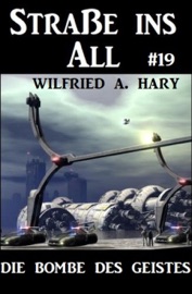 Straße ins All 19: Die Bombe des Geistes - Wilfried A. Hary
