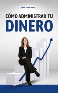 Cómo Administrar tu Dinero by Lina Hernández