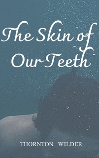 The Skin of Our Teeth by Thornton Wilder