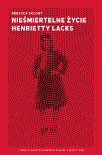Nieśmiertelne życie Henrietty Lacks by Rebecca Skloot