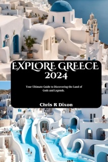 EXPLORE GREECE  2024 by Chris Dixon