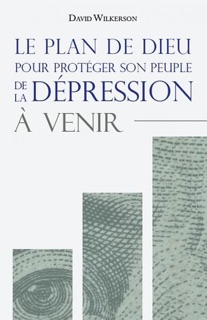 Le plan de Dieu pour protéger son peuple de la dépression à venir by David Wilkerson