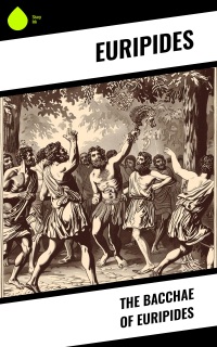 The Bacchae of Euripides by Euripides & Gilbert Murray