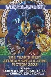 Year’s Best African Speculative Fiction (2023) - Oghenechovwe Donald Ekpeki & Chinaza Eziaghighala