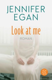 Look at me - Jennifer Egan