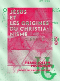Jésus et les origines du christianisme by Pierre-Joseph Proudhon, Clément Rochel & Eugène Ledrain