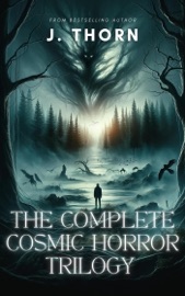 The Complete Cosmic Horror Trilogy - J. Thorn