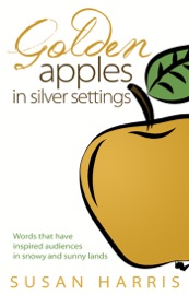 Golden Apples in Silver Settings - Words that have inspired audiences in snowy and sunny lands - Susan Harris