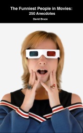 The Funniest People in Movies: 250 Anecdotes - David Bruce