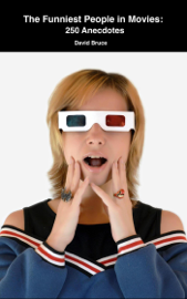 The Funniest People in Movies: 250 Anecdotes