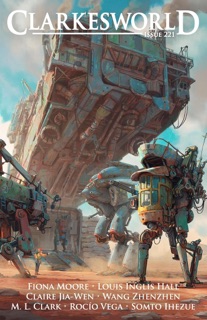 Clarkesworld Magazine Issue 221 by Neil Clarke, Fiona Moore, Louis Inglis Hall, Claire Jia-Wen, M. L. Clark, Wang Zhenzhen, Somto Ihezue & Rocío Vega