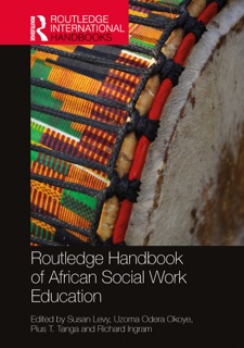Routledge Handbook of African Social Work Education by Susan Levy, Uzoma Odera Okoye, Pius T. Tanga & Richard Ingram