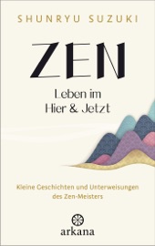 Zen – Leben im Hier & Jetzt - Shunryu Suzuki