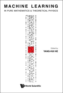 MACHINE LEARNING IN PURE MATHEMATICS AND THEORETICAL PHYSICS by Yang-Hui He