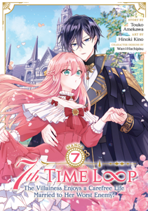 7th Time Loop: The Villainess Enjoys a Carefree Life Married to Her Worst Enemy! (Manga) Vol. 7 - Touko Amekawa &amp; Hinoki Kino Cover Art