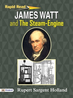 James Watt And The Steam-Engine by Rupert Sargent Holland