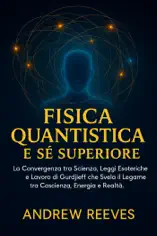 Fisica Quantistica e Sé Superiore: La Convergenza tra Scienza, Leggi Esoteriche e Lavoro di Gurdjieff che Svela il Legame tra Coscienza, Energia e Realtà.
