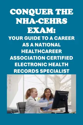 Conquer the NHA-CEHRS Exam: Your Guide to a Career as a National Healthcareer Association Certified Electronic Health Records Specialist