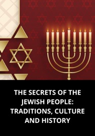 THE SECRETS OF THE JEWISH PEOPLE: TRADITIONS, CULTURE AND HISTORY