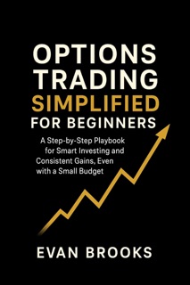 Options Trading Simplified For Beginners by Evan Brooks